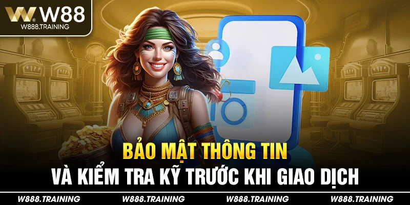 Bảo mật thông tin và kiểm tra kỹ trước khi giao dịch