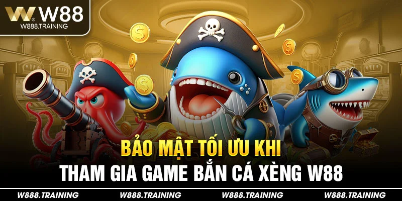Bảo Mật Tối Ưu Khi Tham Gia Game Bắn Cá Xèng W88