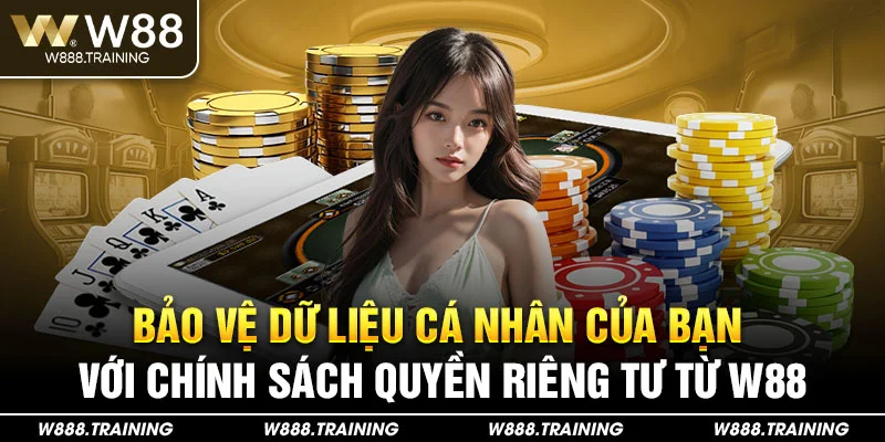 Bảo vệ dữ liệu cá nhân của bạn với chính sách quyền riêng tư từ W88