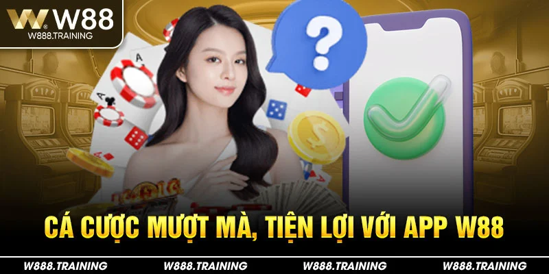 Cá cược mượt mà, tiện lợi với app W88.