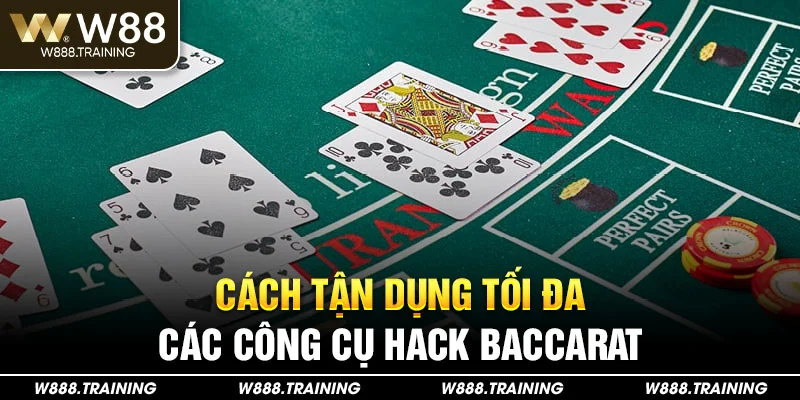 Cách Tận Dụng Tối Đa Các Công Cụ Hack Baccarat
