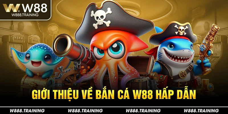 Giới thiệu về bắn cá w88 hấp dẫn