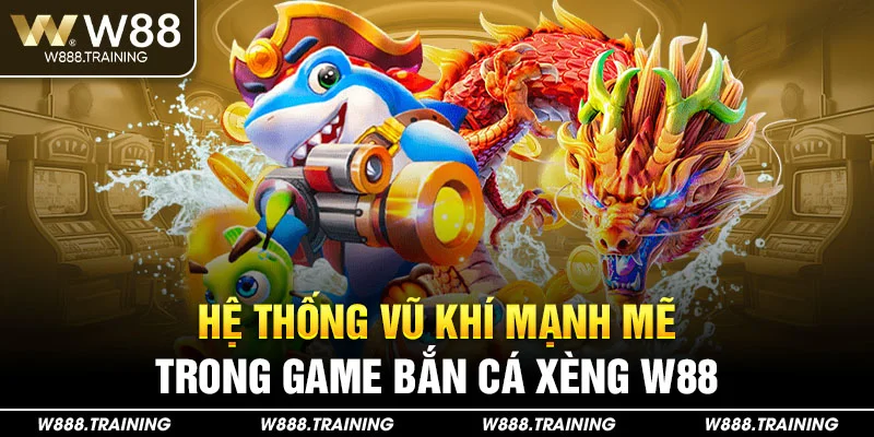 Hệ Thống Vũ Khí Mạnh Mẽ Trong Game Bắn Cá Xèng W8