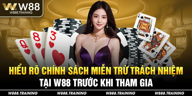 Hiểu rõ chính sách miễn trừ trách nhiệm tại W88 trước khi tham gia