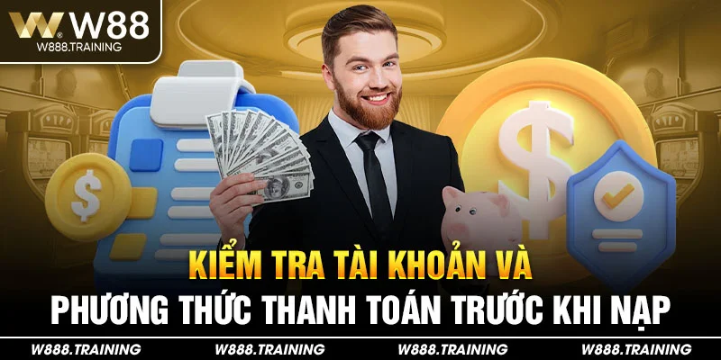 Kiểm tra tài khoản và phương thức thanh toán trước khi nạp