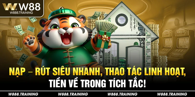 Nạp – rút siêu nhanh, thao tác linh hoạt, tiền về trong tích tắc!