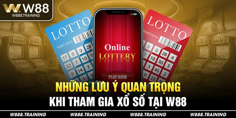 Những lưu ý quan trọng khi tham gia xổ số tại W88