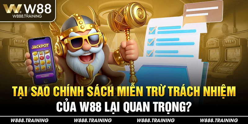 Tại sao chính sách miễn trừ trách nhiệm của W88 lại quan trọng?