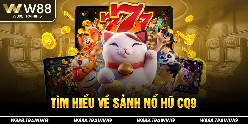 Tìm hiểu về sảnh nổ hũ CQ9
