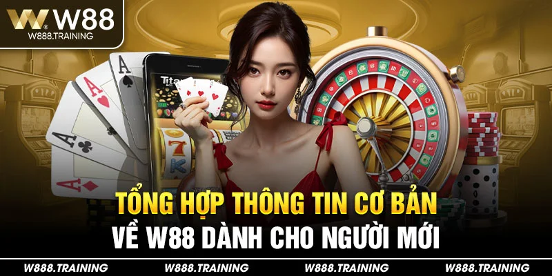 Tổng hợp thông tin cơ bản về W88 dành cho người mới