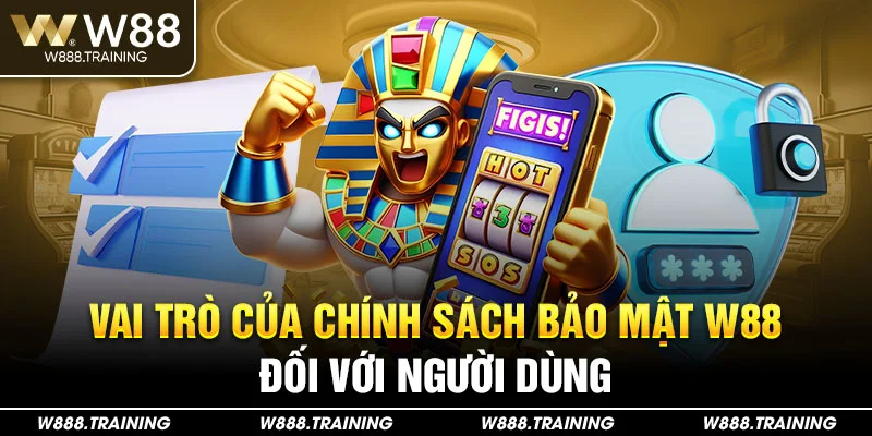 Vai trò của chính sách bảo mật W88 đối với người dùng