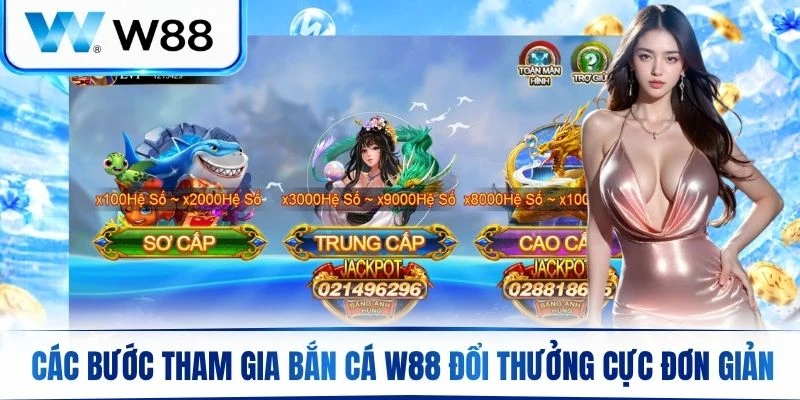 Hướng dẫn các bước tham gia bắn cá W88 đổi thưởng cực kỳ đơn giản