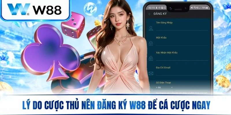 Lý do cược thủ nên đăng ký W88 để cá cược ngay hôm nay