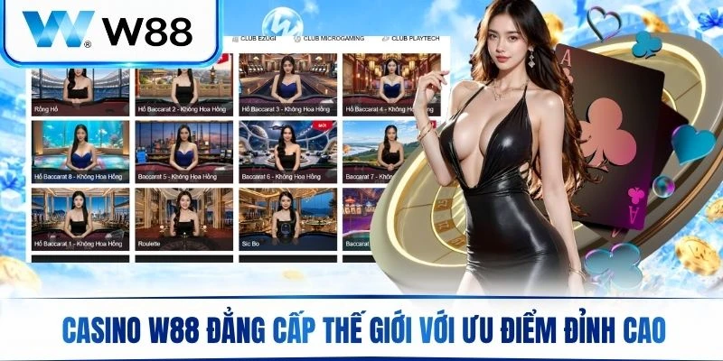 Sòng bài Casino W88 đẳng cấp thế giới với muôn vàn ưu điểm đỉnh cao